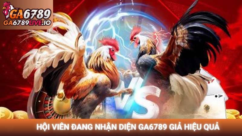 Hội viên đang nhận diện Ga6789 giả hiệu quả